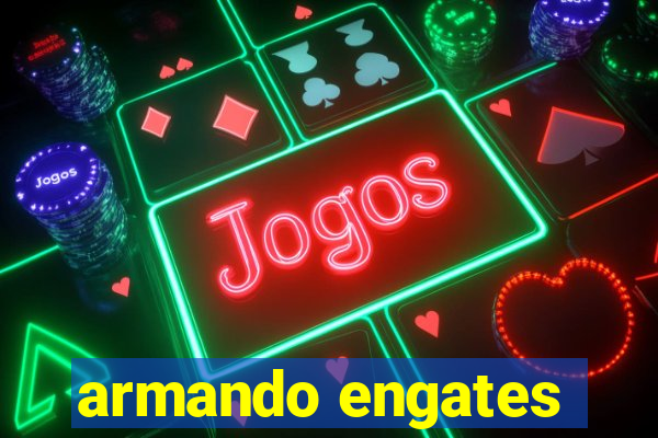 armando engates